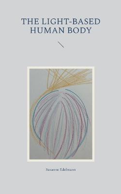 The light-based human body - Susanne Edelmann - cover