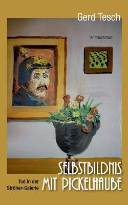 Selbstbildnis mit Pickelhaube: Tod in der Stroeher-Galerie - Gerd Tesch - cover