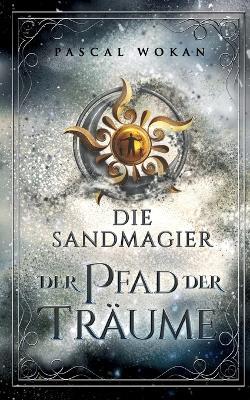 Die Sandmagier: Der Pfad der Träume - Pascal Wokan - cover