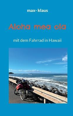 Aloha mea ola: mit dem Fahrrad in Hawaii - Max- Klaus - cover