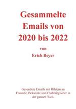Gesammelte Emails von 2020 - 2022: Gesendete Emails mit Bildern an Freunde, Bekannte und Clubmitglieder in der ganzen Welt.