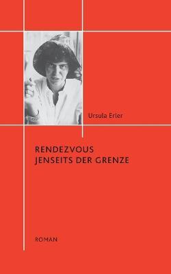 Rendezvous jenseits der Grenze - Ursula Erler - cover