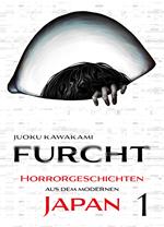 Furcht: Horrorgeschichten aus dem moderenen Japan, Band 1