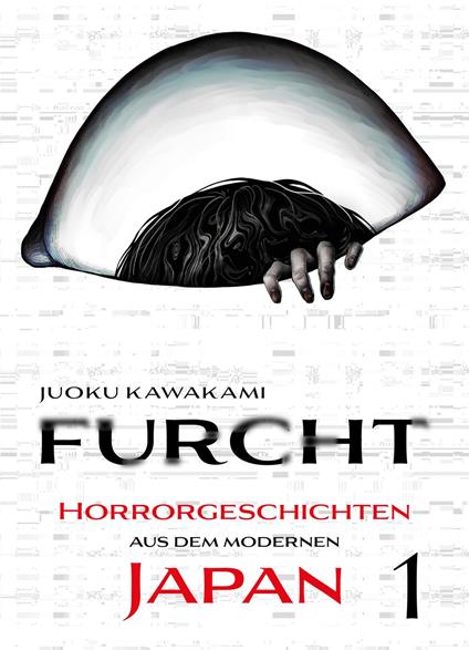 Furcht: Horrorgeschichten aus dem moderenen Japan, Band 1