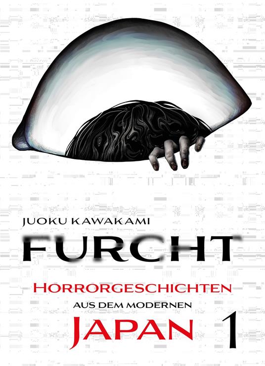 Furcht: Horrorgeschichten aus dem moderenen Japan, Band 1