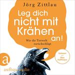 Leg dich nicht mit Krähen an! - Wie die Tierwelt zurückschlägt (Ungekürzt)