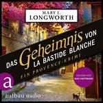 Das Geheimnis von La Bastide Blanche - Ein Provence-Krimi - Verlaque & Bonnet ermitteln, Band 7 (Ungekürzt)