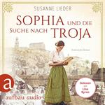 Sophia und die Suche nach Troja - Historischer Roman (Ungekürzt)
