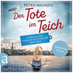 Der Tote im Teich - Journalistin Charlotte Schrader ermittelt - Eine mörderische Reportage, Band 1 (Ungekürzt)