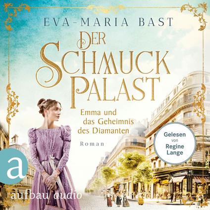 Der Schmuckpalast - Emma und das Geheimnis des Diamanten - Die Juwelier-Saga, Band 3 (Ungekürzt)