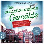Das verschwundene Gemälde - Journalistin Charlotte Schrader ermittelt - Eine mörderische Reportage, Band 2 (Ungekürzt)