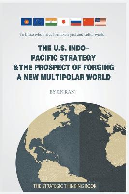 The U.S. Indo-Pacific Strategy & the Prospect of Forging a New Multipolar World - Jin Ran - cover