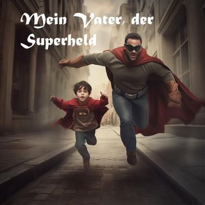 Mein Vater der Superheld - Ben Adam - ebook