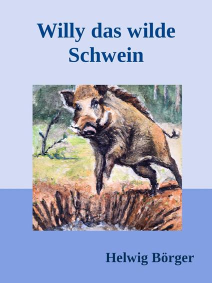 Willy das wilde Schwein - Helwig Börger - ebook