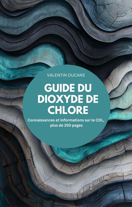 GUIDE DU DIOXYDE DE CHLORE Connaissances et informations sur le CDL, plus de 250 pages