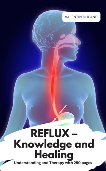 REFLUX – Knowledge and Healing Understanding and Therapy with 250 pages
