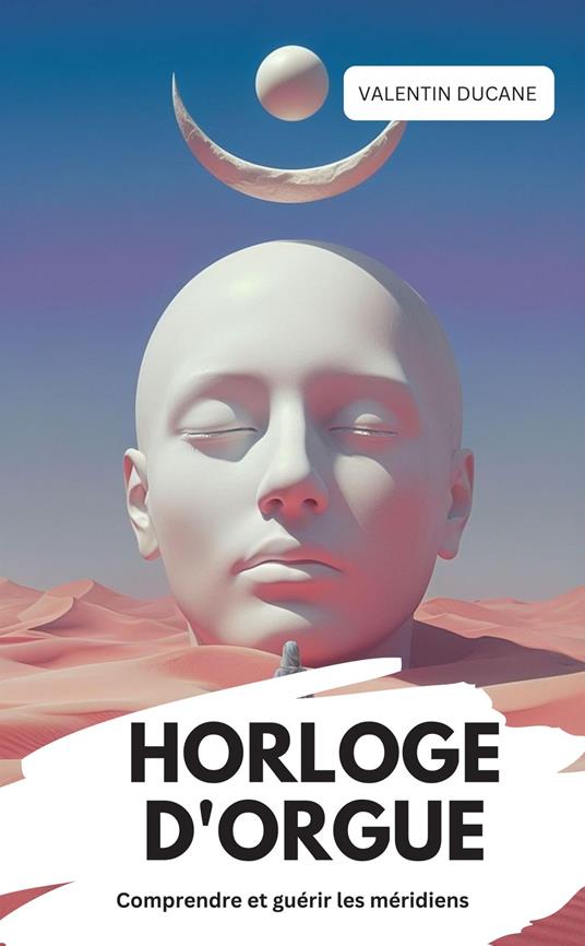 HORLOGE D'ORGUE Comprendre et guérir les méridiens