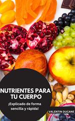 NUTRIENTES PARA TU CUERPO ¡Explicado de forma sencilla y rápida!