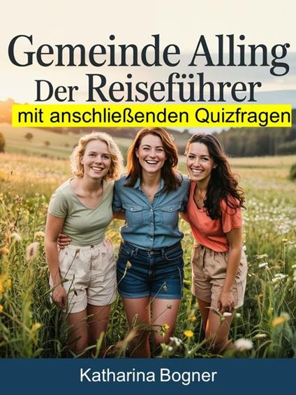 Gemeinde Alling: Der Reiseführer mit anschließenden Quizfragen