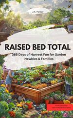 RAISED BED TOTAL – 365 Days of Harvest Fun for Garden Newbies & Families