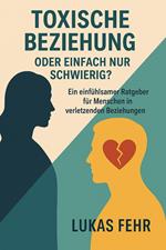 Toxische Beziehung oder einfach nur schwierig?