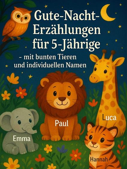 Gute-Nacht-Erzählungen für 5-Jährige – mit bunten Tieren und individuellen Namen - Hannes Turban - ebook