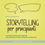 Storytelling per principianti: Il fattore di successo nel marketing Come raccontare la sua storia e trasformare i suoi clienti in fan - inclusa una lista di controllo del piano editoriale.