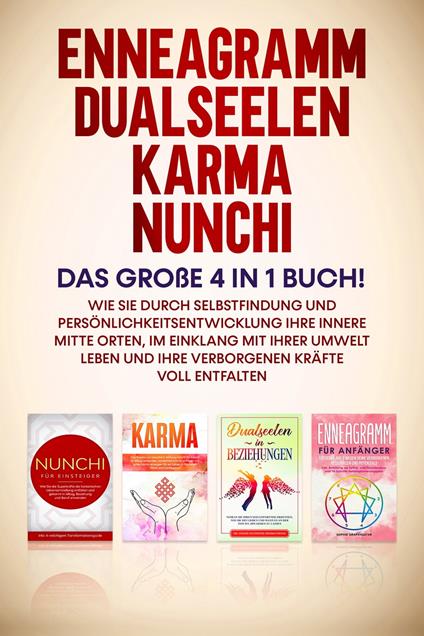 Enneagramm | Dualseelen | Karma | Nunchi: Das große 4 in 1 Buch! Wie Sie durch Selbstfindung und Persönlichkeitsentwicklung Ihre innere Mitte orten, im Einklang mit Ihrer Umwelt leben und Ihre verborgenen Kräfte voll entfalten - Sophie Grapengeter - ebook