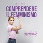 Comprendere il femminismo: Scopra tutto quello che c'è da sapere sul femminismo, le sue origini e le sue varie forme, in un formato chiaro e compatto.