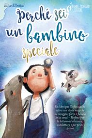 Perché sei un bambino speciale: Un libro per l'infanzia che ispira con storie magiche su coraggio, forza e fiducia in se stessi - Perfetto per la lettura ad alta voce, autolettura e per primi lettori