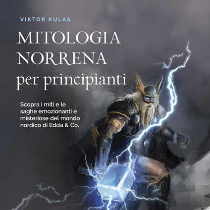 Mitologia norrena per principianti: Scopra i miti e le saghe emozionanti e misteriose del mondo nordico di Edda & Co.