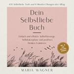 Dein Selbstliebe Buch: 100 Selbstliebe Tools und 6 Minuten Übungen den Alltag -Einfach und effektiv Selbstfürsorge, Selbstakzeptanz und positives Denken trainieren - inkl. 30 Tage Challenge, Tagebuch