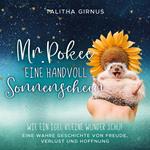 Mr.Pokee: Eine Handvoll Sonnenschein - Wie ein Igel kleine Wunder schuf. Eine wahre Geschichte von Freude, Verlust und Hoffnung