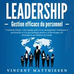 LEADERSHIP - Gestion efficace du personnel: Comment diriger votre équipe grâce à un management intelligent et performant et à la psychologie positive et développer du charisme et un mindset de leader