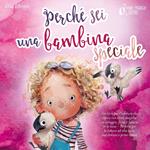 Perché sei una bambina speciale: Un libro per l'infanzia che ispira con storie magiche su coraggio, forza e fiducia in se stessi - Perfetto per la lettura ad alta voce, autolettura e primi lettori