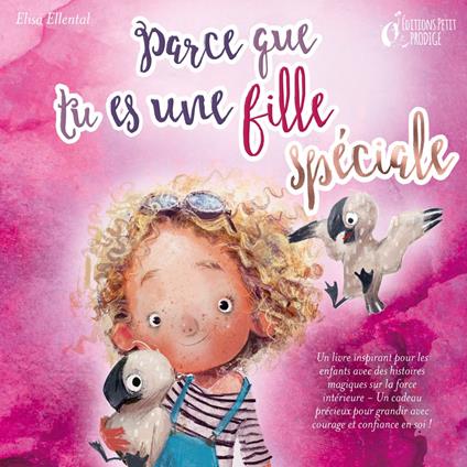 Parce que tu es une fille unique : un livre remplit d'histoires pour enfants inspirées d'histoires magiques sur le courage, la force et la confiance en soi. Parfait pour apprendre à lire, s'entrainer à voix haute et lire toute seule.