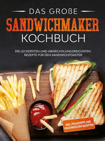 Das große Sandwichmaker Kochbuch