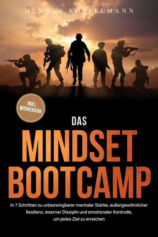 Das Mindset Bootcamp: In 7 Schritten zu unbezwingbarer mentaler Stärke, außergewöhnlicher Resilienz, eiserner Disziplin und emotionaler Kontrolle, um jedes Ziel zu erreichen - inkl. Workbook