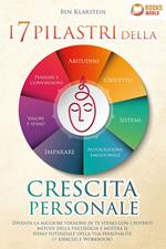 I 7 pilastri della crescita personale: Diventa la migliore versione di te stesso con i potenti metodi della psicologia e mostra il pieno potenziale della tua personalità (+ esercizi e workbook)