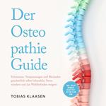 Der Osteopathie Guide: Schmerzen, Verspannungen und Blockaden ganzheitlich selbst behandeln, Stress mindern und das Wohlbefinden steigern - inkl. vieler Übungen, Selbsttest, 30-Tage-Plan uvm.