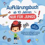 Aufklärungsbuch ab 10 Jahren NUR für Jungs: Altersgerechte Aufklärung mit cleveren Antworten auf alle Fragen zu Pubertät, Erwachsenwerden & Sexualität - inkl. Pubertäts-Quiz zum Mitmachen