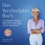 Das Wechseljahre Buch: Ihr umfassender Leitfaden zu Hormonbalance, Ernährung, Fitness und mentaler Stärke für mehr Lebensqualität – inkl. 7-Tage-Reset, Vorsorge-Tipps und Meditationsanleitung