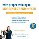 With proper training to more energy and health: Muscles with brains and energy to enjoy! Avoid training mistakes, reduce your weaknesses and strengthen your physical and mental performance.