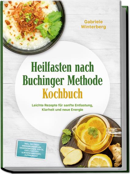 Heilfasten nach Buchinger Methode Kochbuch: Leichte Rezepte für sanfte Entlastung, Klarheit und neue Energie – inkl. 30-Tage-Ernährungsplan, Gemüsebrühen, Säfte, Kräutertees & Rosinenwasser, Aufbaukost