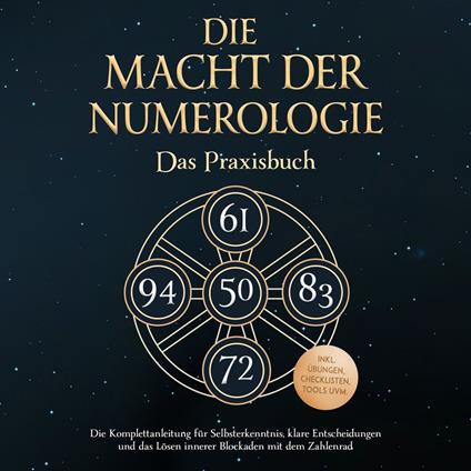 Die Macht der Numerologie - Das Praxisbuch: Die Komplettanleitung für Selbsterkenntnis, klare Entscheidungen und das Lösen innerer Blockaden mit dem Zahlenrad - inkl. Übungen, Checklisten, Tools uvm.