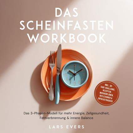 Das Scheinfasten Workbook: Das 3-Phasen-Modell für mehr Energie, Zellgesundheit, Fettverbrennung & innere Balance – inkl. 30-Tage-Challenge, Rezepten, Wochenplänen, Reflexionen & Erfolgstracker