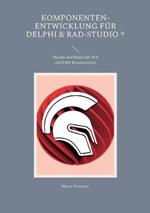 Komponenten-Entwicklung für Delphi & RAD-Studio: Theorie und Praxis für VCL und FMX Komponenten