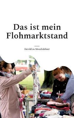 Das ist mein Flohmarktstand: Die Preise und Informationen zu meinen Artikeln - Herold Zu Moschdehner - cover