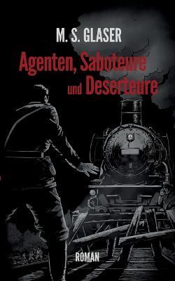 Agenten, Saboteure und Deserteure - M S Glaser - cover