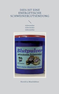 Dies ist eine energetische Schweineblutsendung: Schweineblut Schweineblut Schweineblut - Herold Zu Moschdehner - cover